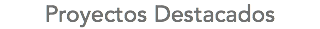 Proyectos Destacados
